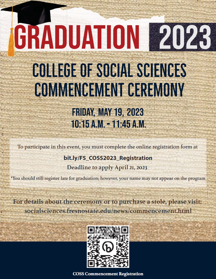 Graduation 2023! College of Social Sciences commencement ceremony on Friday, May 19th 2023 from 10:15 am - 11:45am. To participate you must complete the online registration form by April 21, 2023.